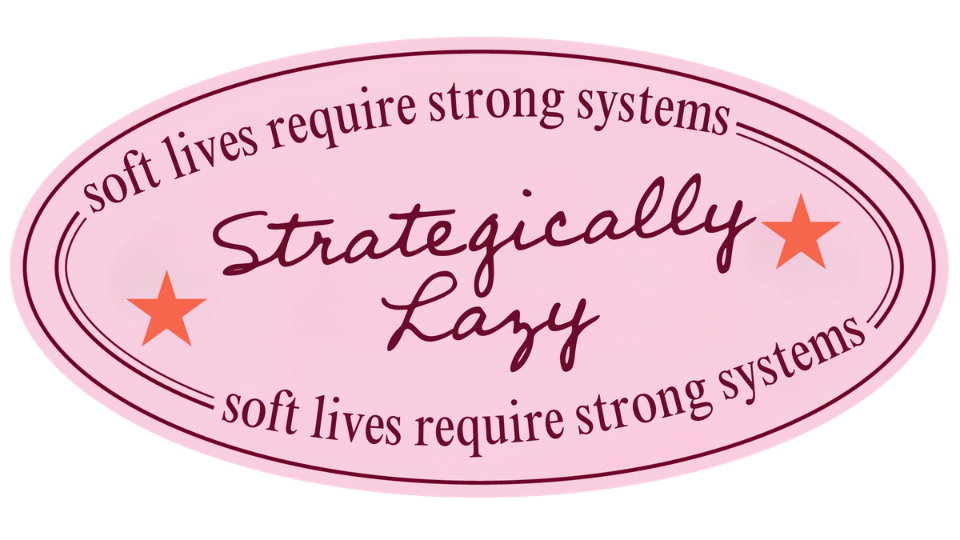 Strategically Lazy — soft lives require strong systems
